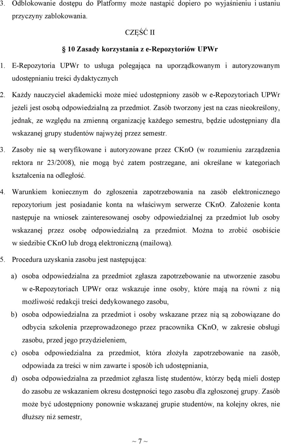 Każdy nauczyciel akademicki może mieć udostępniony zasób w e-repozytoriach UPWr jeżeli jest osobą odpowiedzialną za przedmiot.