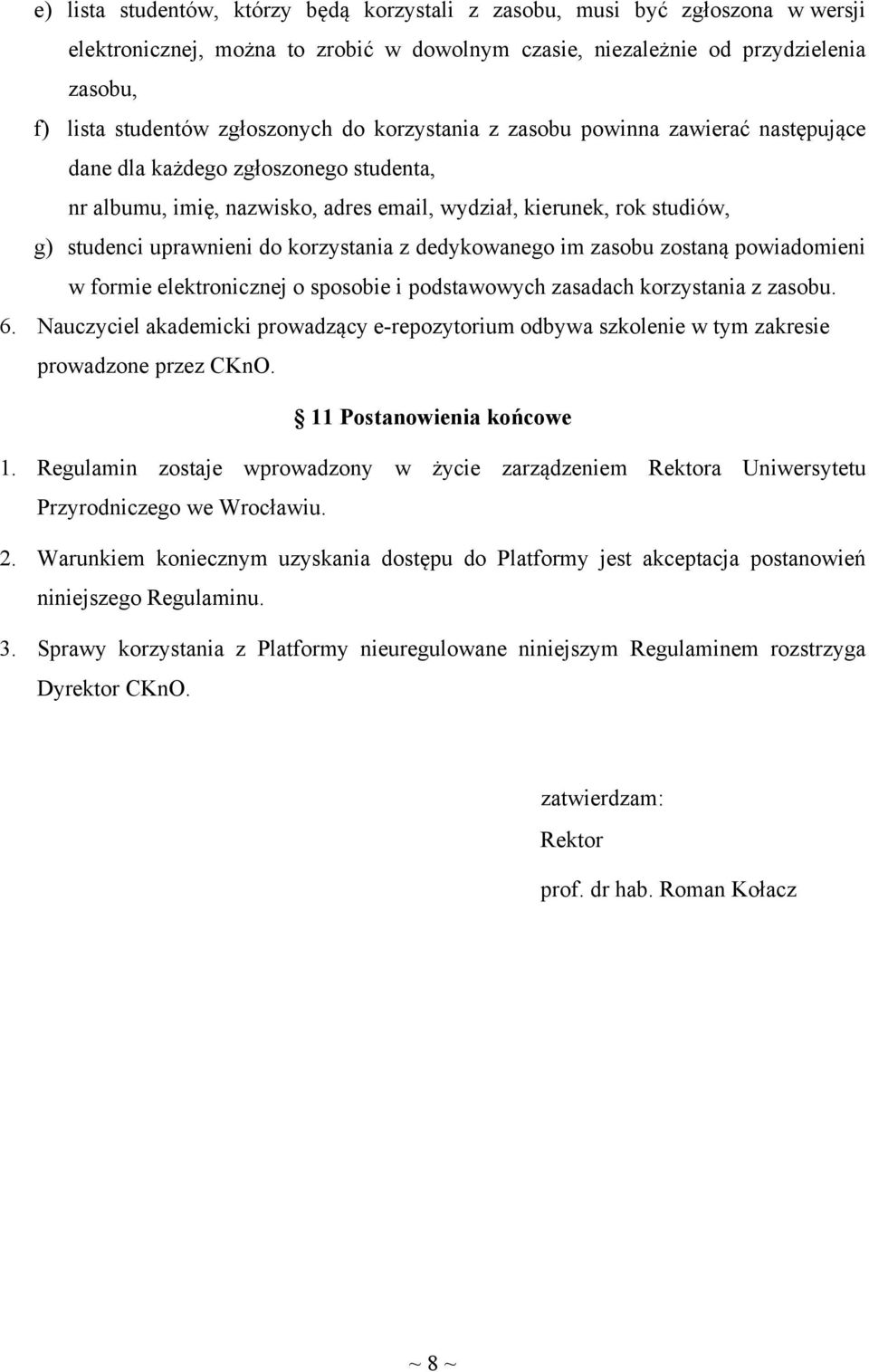 korzystania z dedykowanego im zasobu zostaną powiadomieni w formie elektronicznej o sposobie i podstawowych zasadach korzystania z zasobu. 6.
