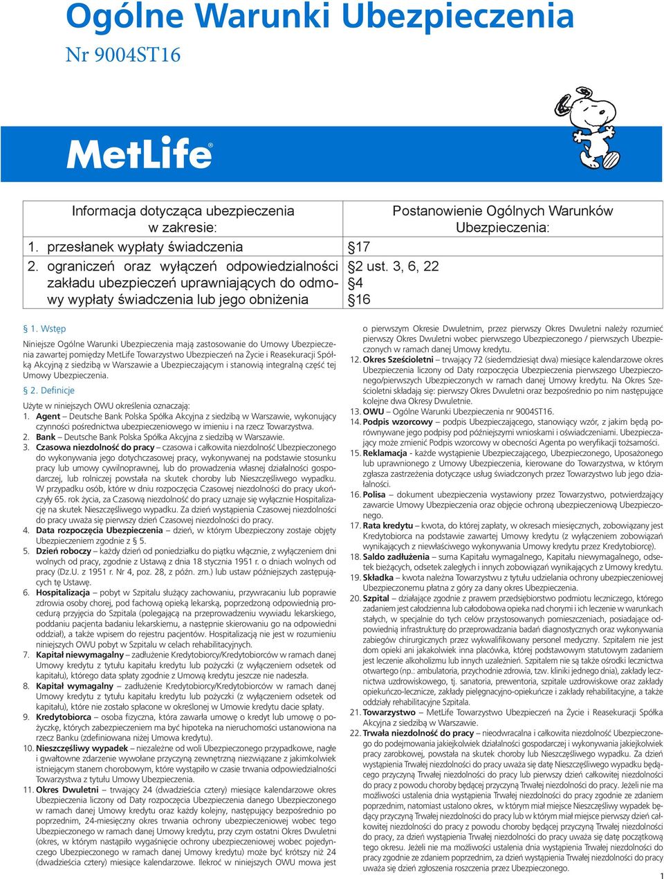 Wstęp Niniejsze Ogólne Warunki Ubezpieczenia mają zastosowanie do Umowy Ubezpieczenia zawartej pomiędzy MetLife Towarzystwo Ubezpieczeń na Życie i Reasekuracji Spółką Akcyjną z siedzibą w Warszawie a
