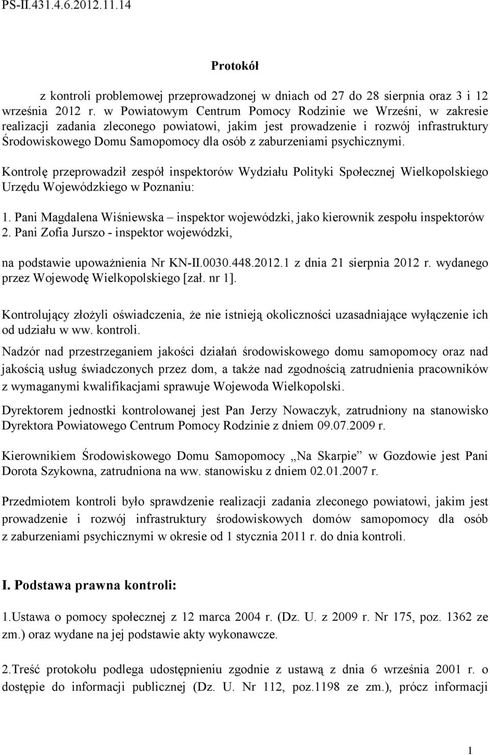 zaburzeniami psychicznymi. Kontrolę przeprowadził zespół inspektorów Wydziału Polityki Społecznej Wielkopolskiego Urzędu Wojewódzkiego w Poznaniu: 1.