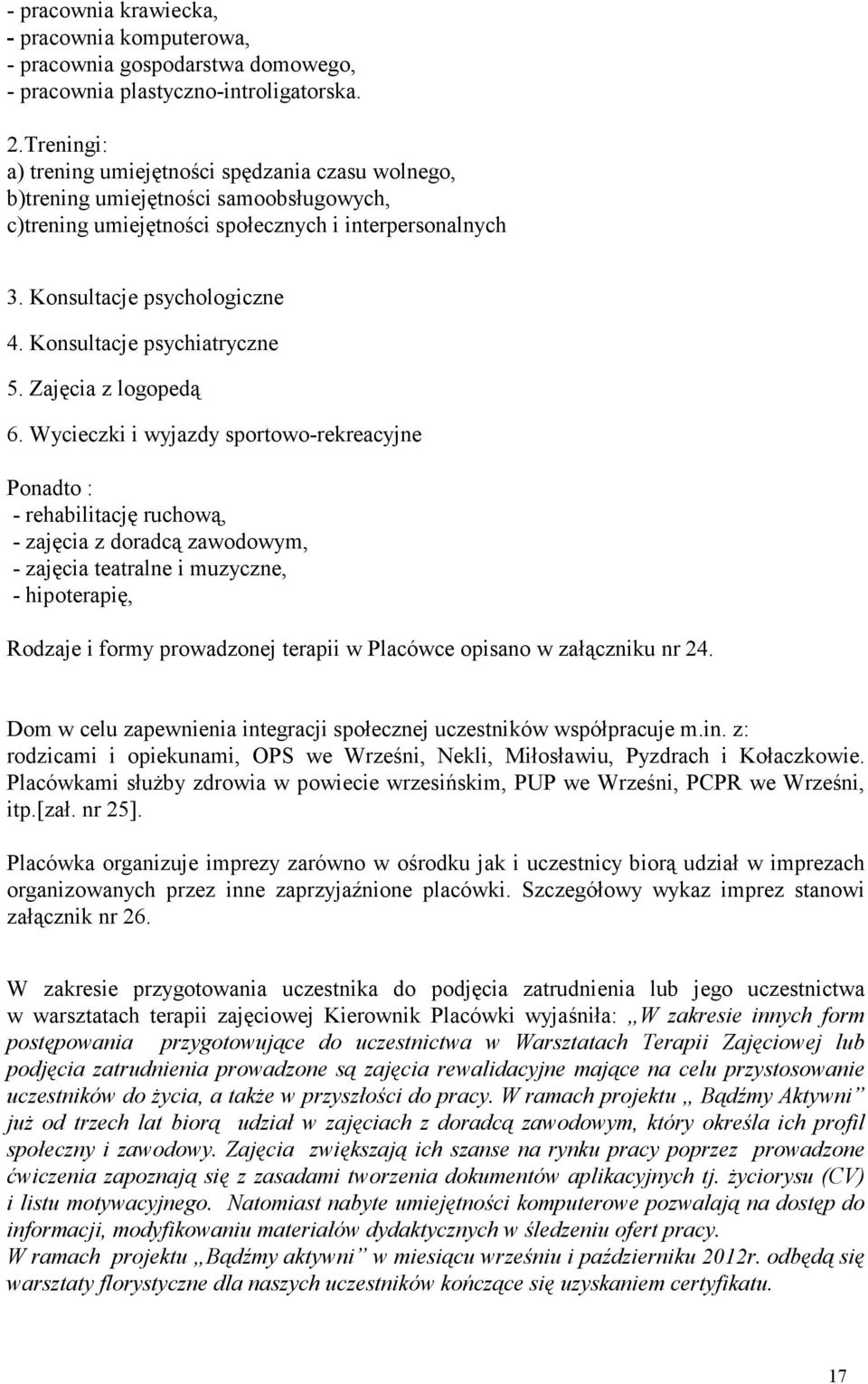 Konsultacje psychiatryczne 5. Zajęcia z logopedą 6.