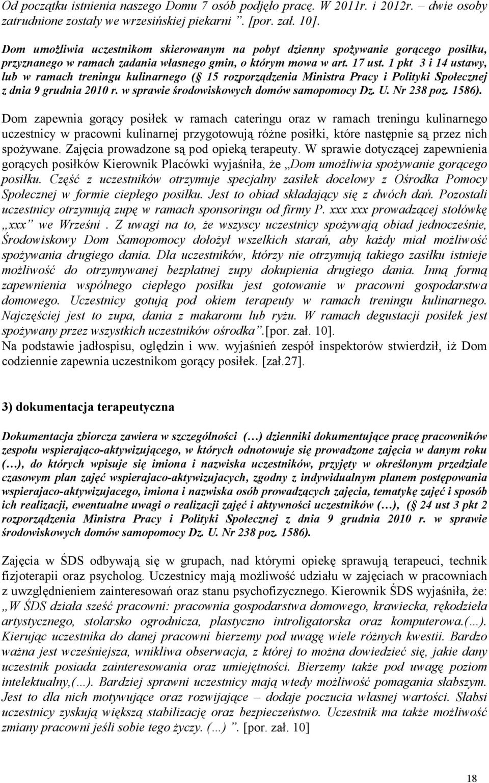 1 pkt 3 i 14 ustawy, lub w ramach treningu kulinarnego ( 15 rozporządzenia Ministra Pracy i Polityki Społecznej z dnia 9 grudnia 2010 r. w sprawie środowiskowych domów samopomocy Dz. U. Nr 238 poz.