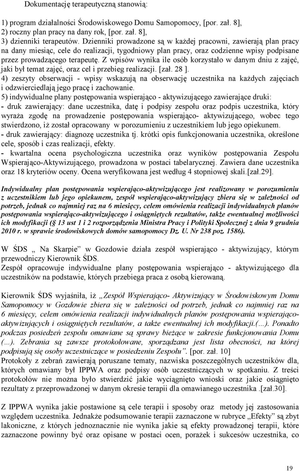 Z wpisów wynika ile osób korzystało w danym dniu z zajęć, jaki był temat zajęć, oraz cel i przebieg realizacji. [zał. 28 ].