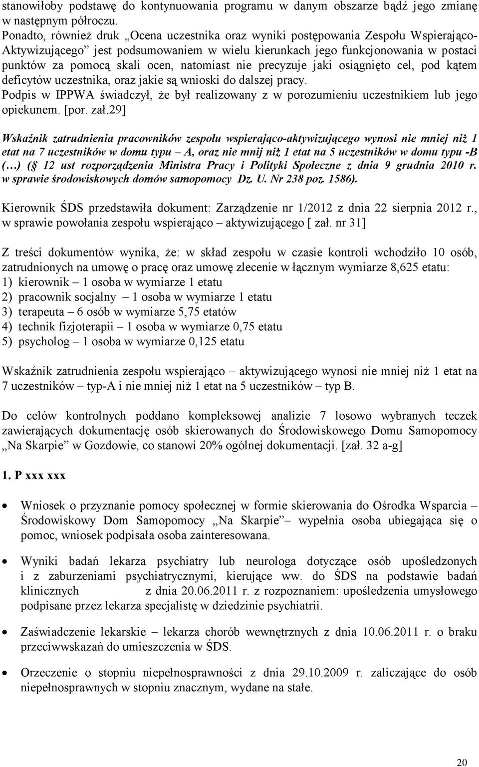 natomiast nie precyzuje jaki osiągnięto cel, pod kątem deficytów uczestnika, oraz jakie są wnioski do dalszej pracy.