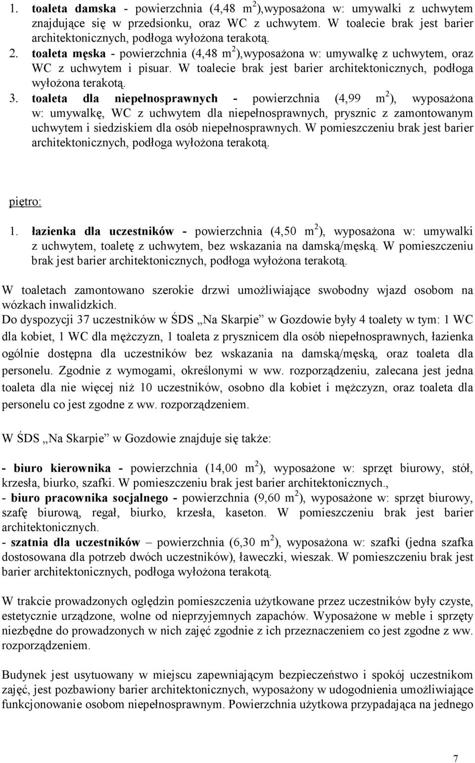W toalecie brak jest barier architektonicznych, podłoga wyłożona terakotą. 3.