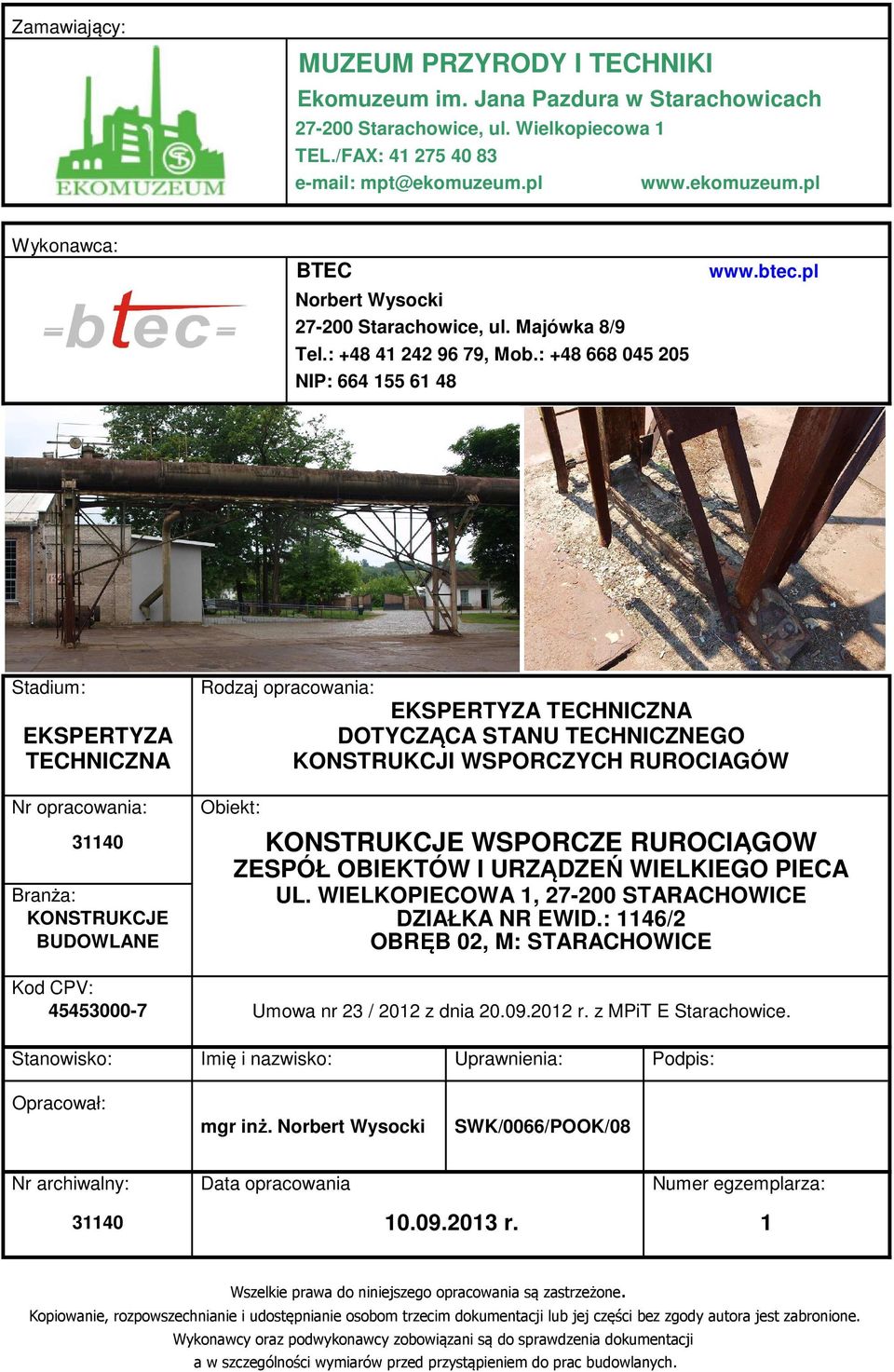 : +48 668 045 205 NIP: 664 155 61 48 Stadium: Rodzaj opracowania: EKSPERTYZA TECHNICZNA Nr opracowania: Obiekt: 31140 Branża: KONSTRUKCJE BUDOWLANE EKSPERTYZA TECHNICZNA DOTYCZĄCA STANU TECHNICZNEGO