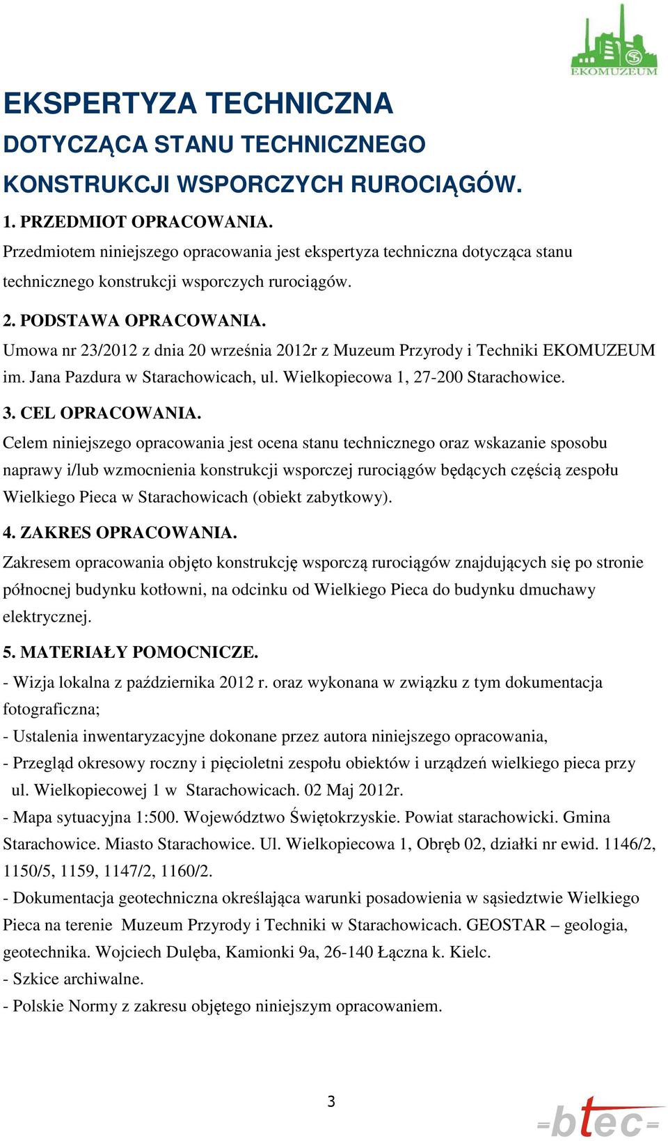 Umowa nr 23/2012 z dnia 20 września 2012r z Muzeum Przyrody i Techniki EKOMUZEUM im. Jana Pazdura w Starachowicach, ul. Wielkopiecowa 1, 27-200 Starachowice. 3. CEL OPRACOWANIA.