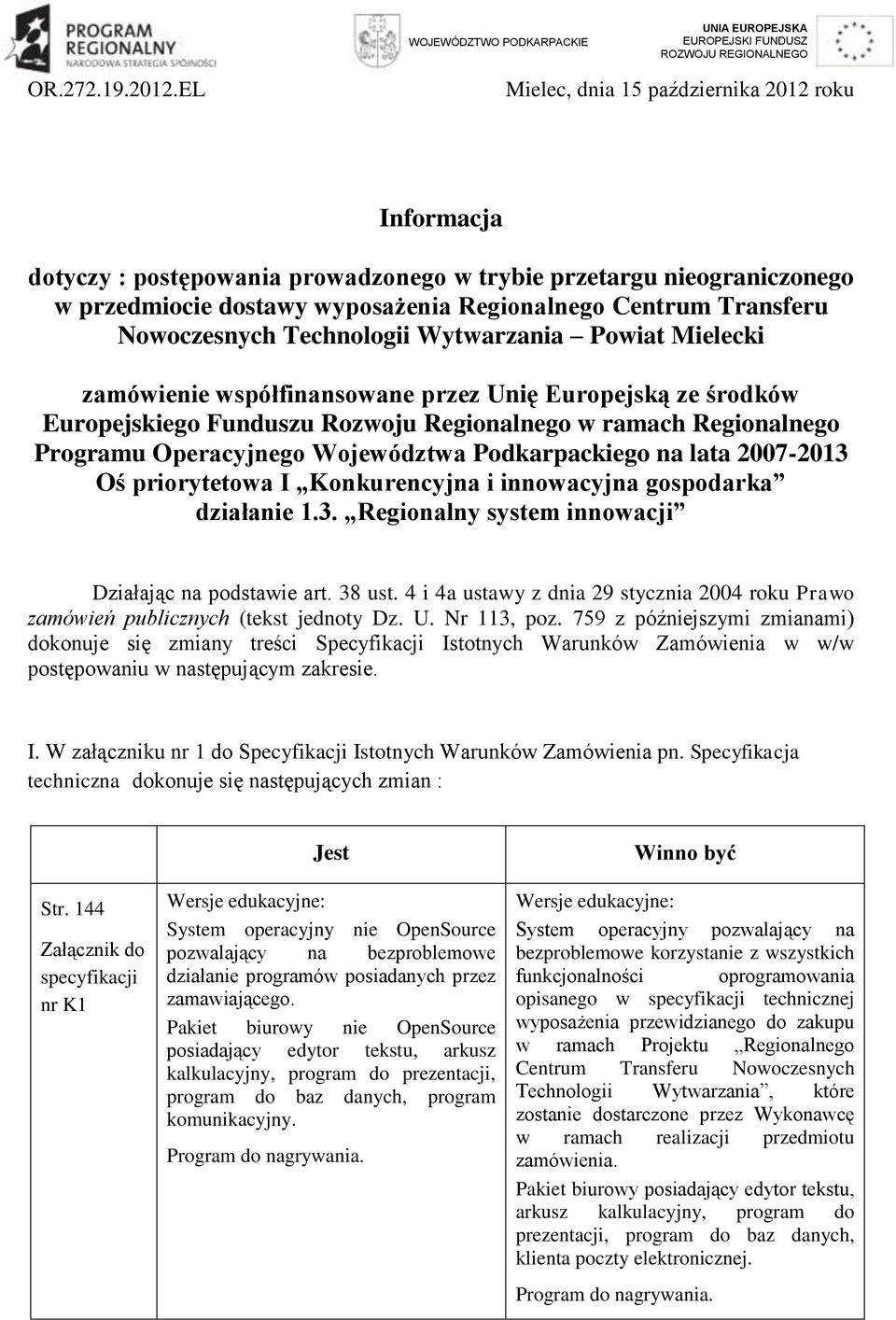 Nowoczesnych Technologii Wytwarzania Powiat Mielecki zamówienie współfinansowane przez Unię Europejską ze środków Europejskiego Funduszu Rozwoju Regionalnego w ramach Regionalnego Programu