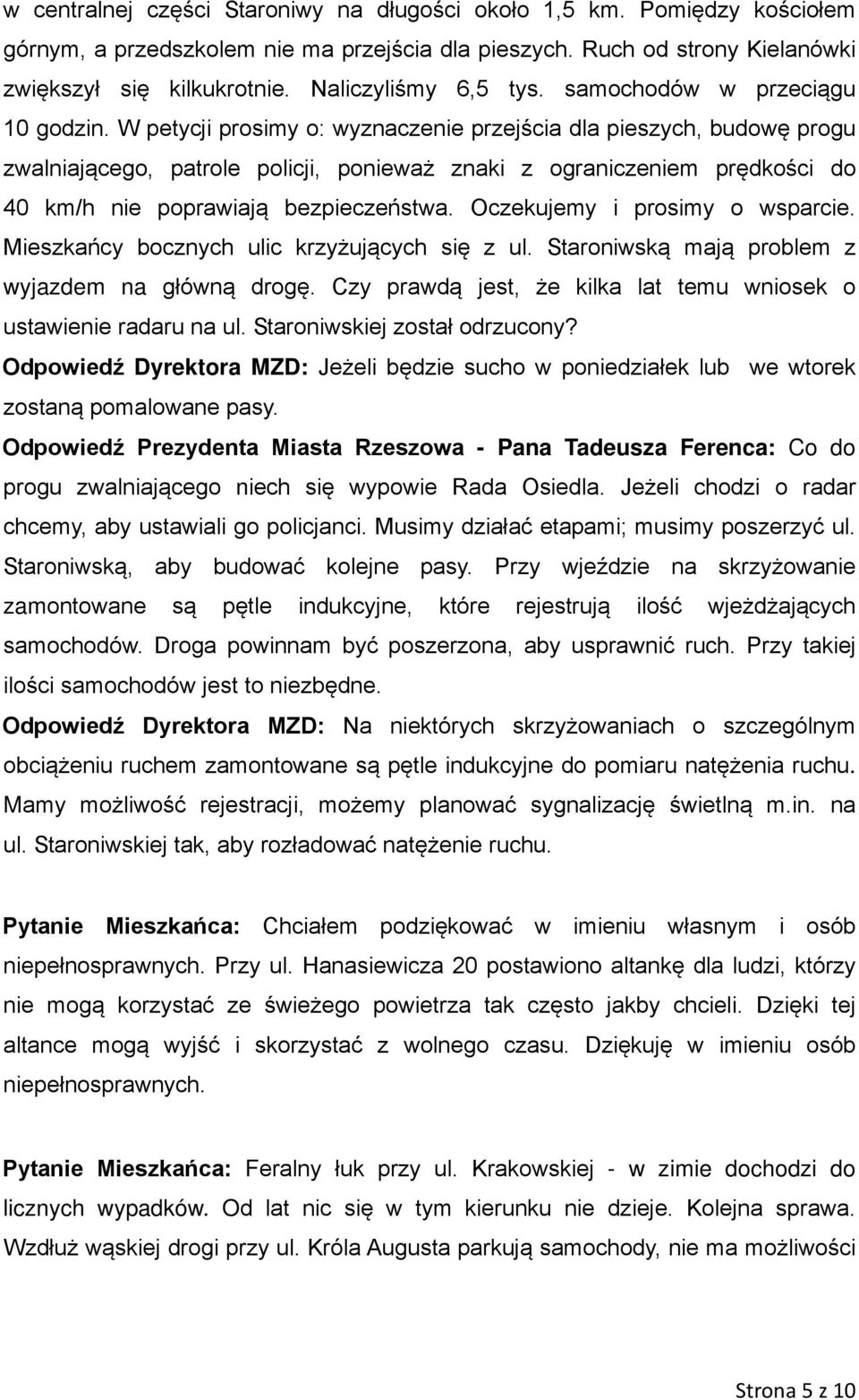 W petycji prosimy o: wyznaczenie przejścia dla pieszych, budowę progu zwalniającego, patrole policji, ponieważ znaki z ograniczeniem prędkości do 40 km/h nie poprawiają bezpieczeństwa.