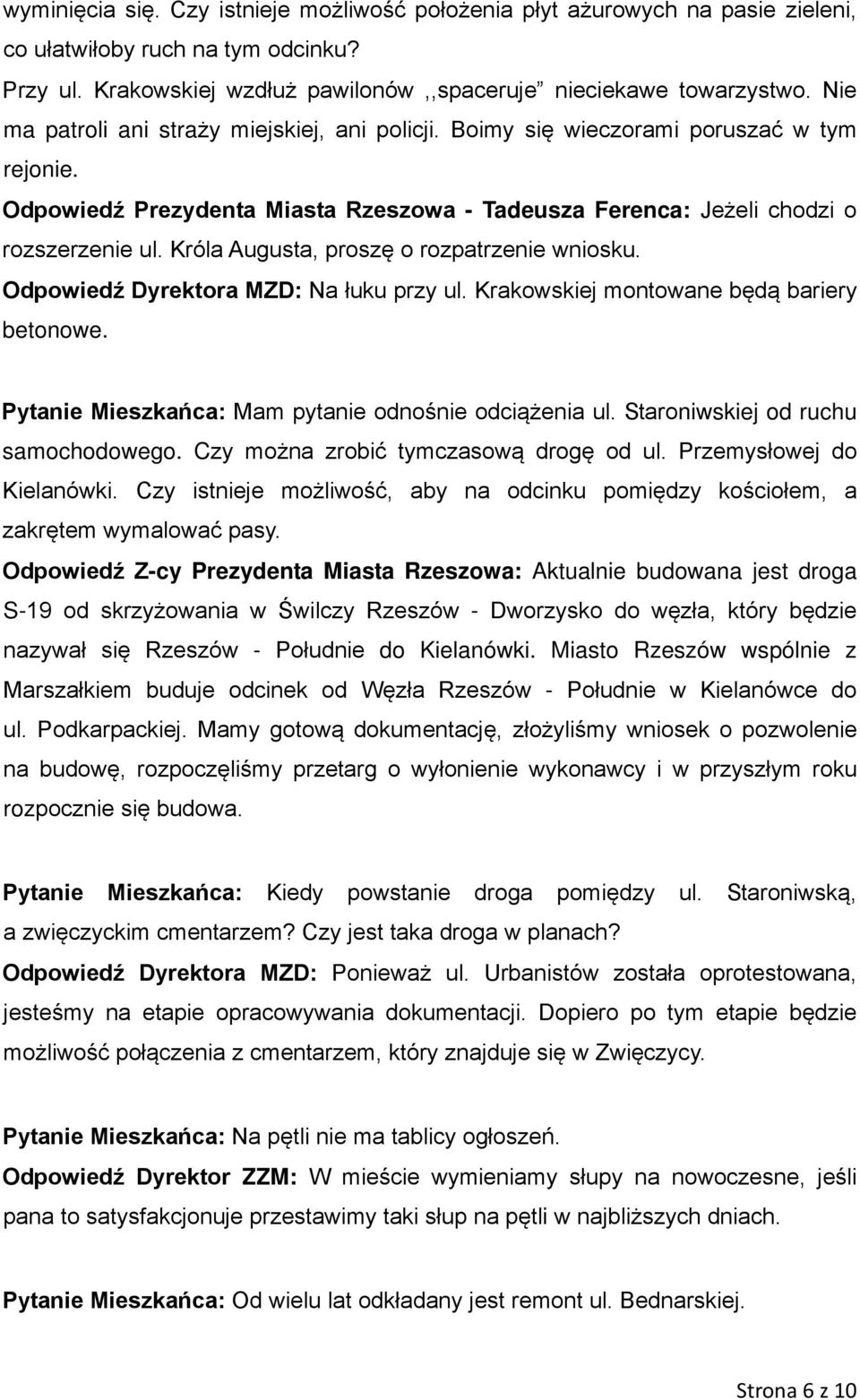 Króla Augusta, proszę o rozpatrzenie wniosku. Odpowiedź Dyrektora MZD: Na łuku przy ul. Krakowskiej montowane będą bariery betonowe. Pytanie Mieszkańca: Mam pytanie odnośnie odciążenia ul.