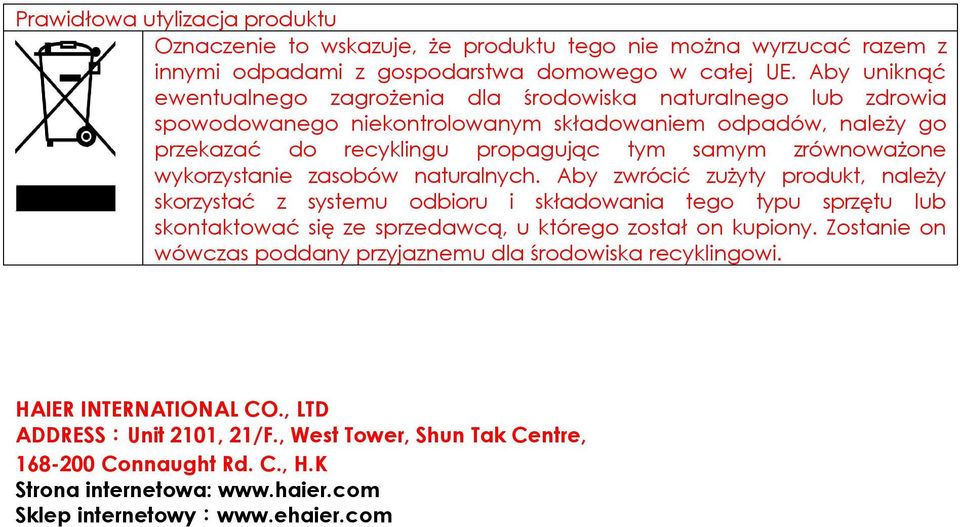 wykorzystanie zasobów naturalnych. Aby zwrócić zużyty produkt, należy skorzystać z systemu odbioru i składowania tego typu sprzętu lub skontaktować się ze sprzedawcą, u którego został on kupiony.