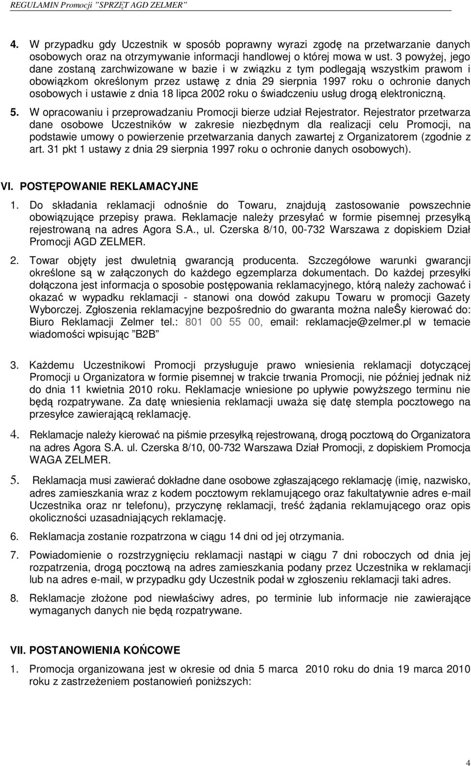 z dnia 18 lipca 2002 roku o świadczeniu usług drogą elektroniczną. 5. W opracowaniu i przeprowadzaniu Promocji bierze udział Rejestrator.
