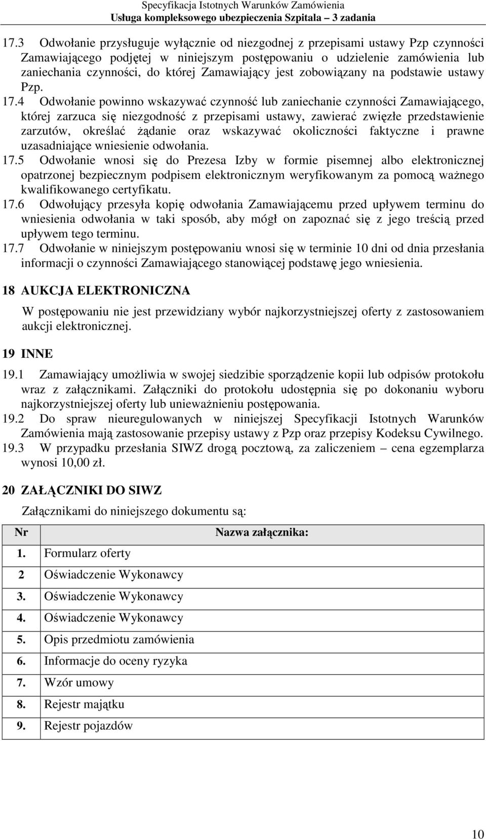 4 Odwołanie powinno wskazywać czynność lub zaniechanie czynności Zamawiającego, której zarzuca się niezgodność z przepisami ustawy, zawierać zwięzłe przedstawienie zarzutów, określać Ŝądanie oraz