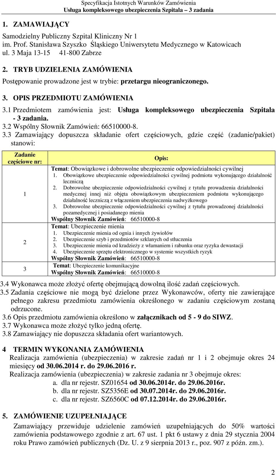 1 Przedmiotem zamówienia jest: Usługa kompleksowego ubezpieczenia Szpitala - 3 