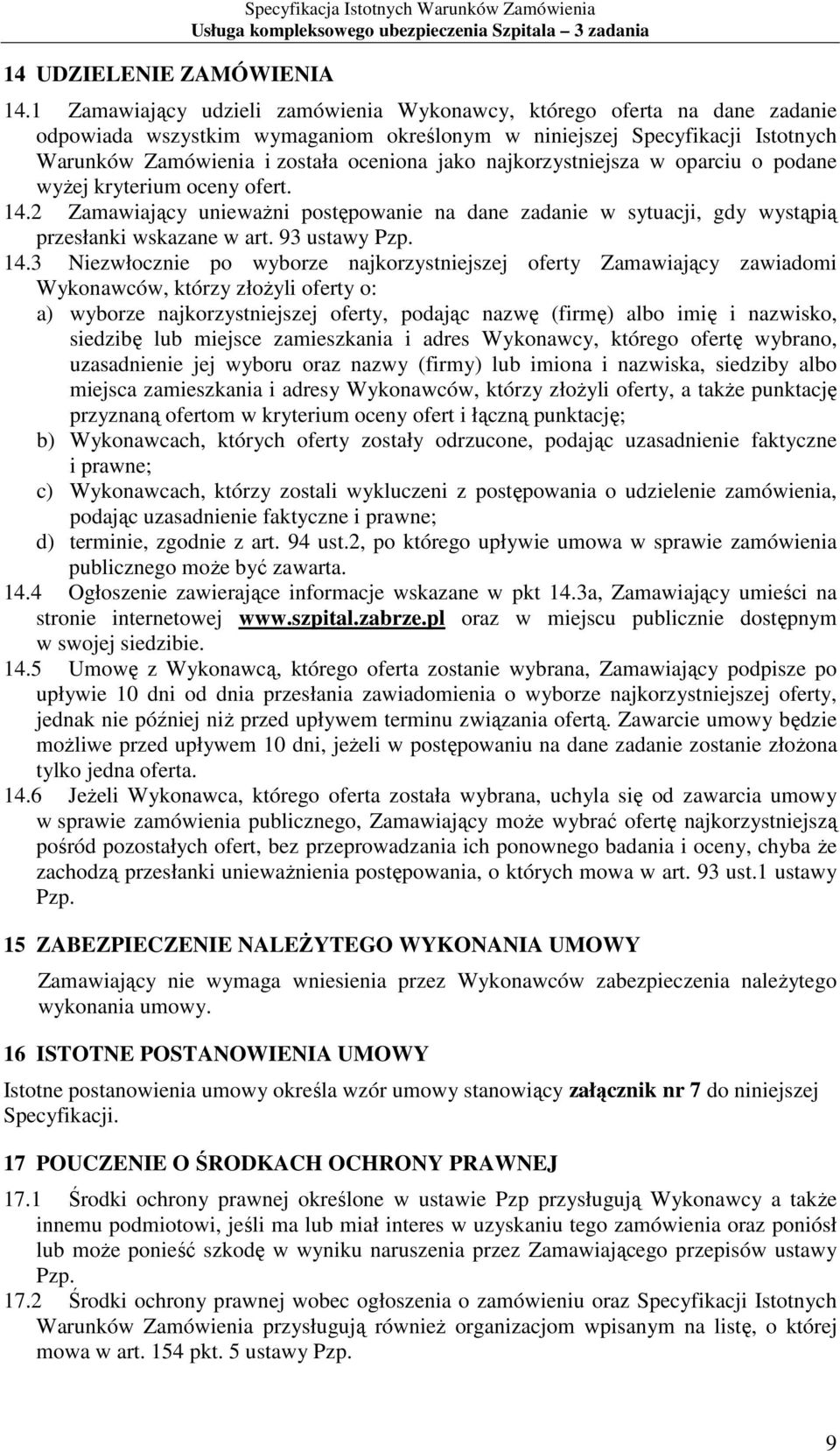 najkorzystniejsza w oparciu o podane wyŝej kryterium oceny ofert. 14.