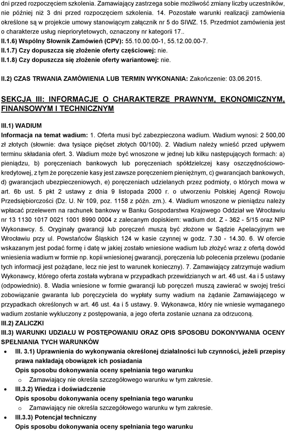 Przedmiot zamówienia jest o charakterze usług niepriorytetowych, oznaczony nr kategorii 17.. II.1.6) Wspólny Słownik Zamówień (CPV): 55.10.00.00-1, 55.12.00.00-7. II.1.7) Czy dopuszcza się złożenie oferty częściowej: nie.