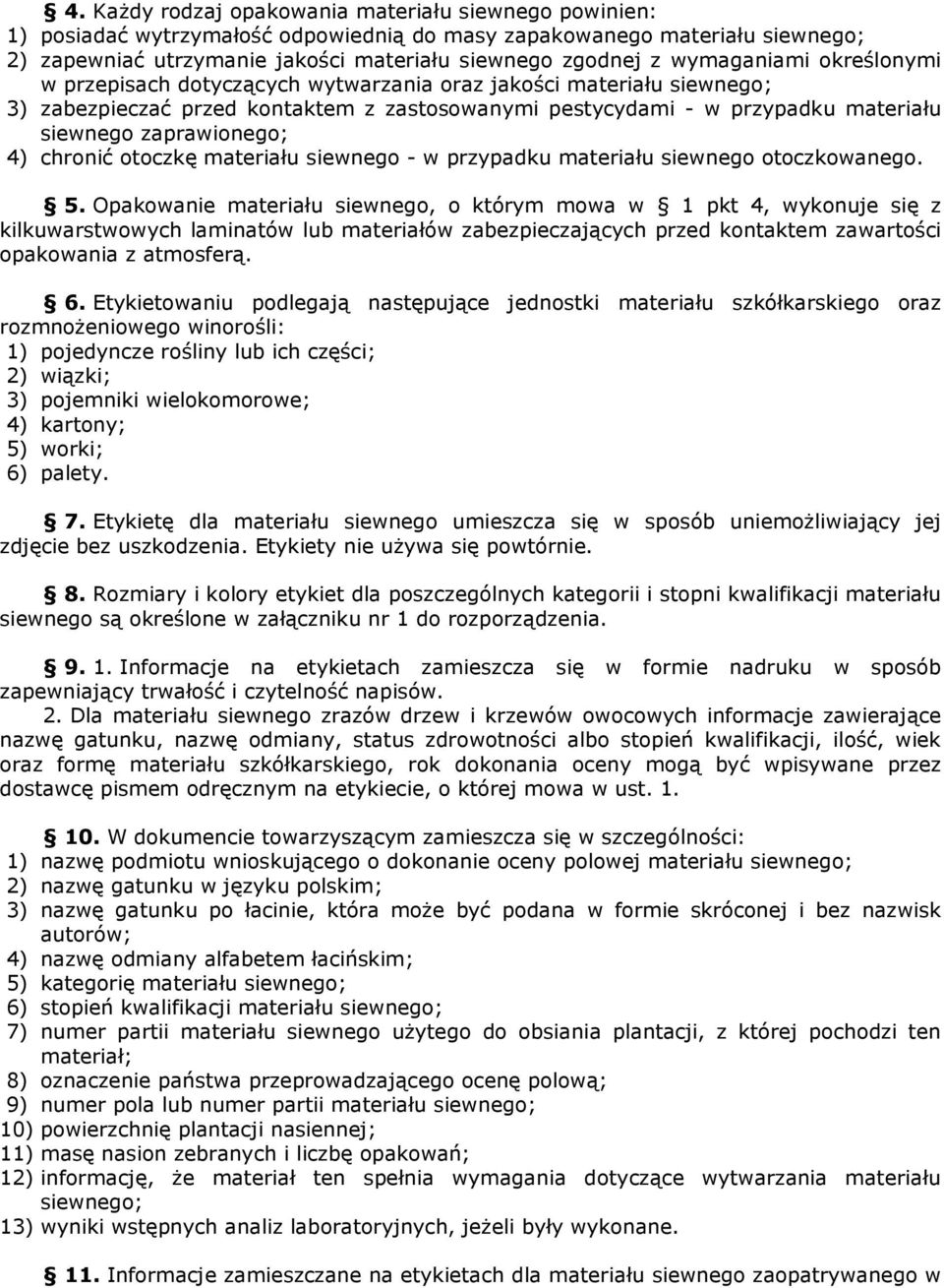 zaprawionego; 4) chronić otoczkę materiału siewnego - w przypadku materiału siewnego otoczkowanego. 5.