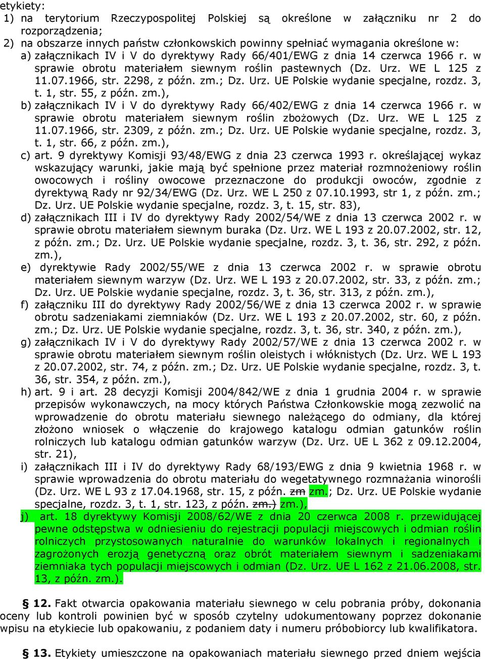 3, t. 1, str. 55, z późn. zm.), b) załącznikach IV i V do dyrektywy Rady 66/402/EWG z dnia 14 czerwca 1966 r. w sprawie obrotu materiałem siewnym roślin zbożowych (Dz. Urz. WE L 125 z 11.07.1966, str.