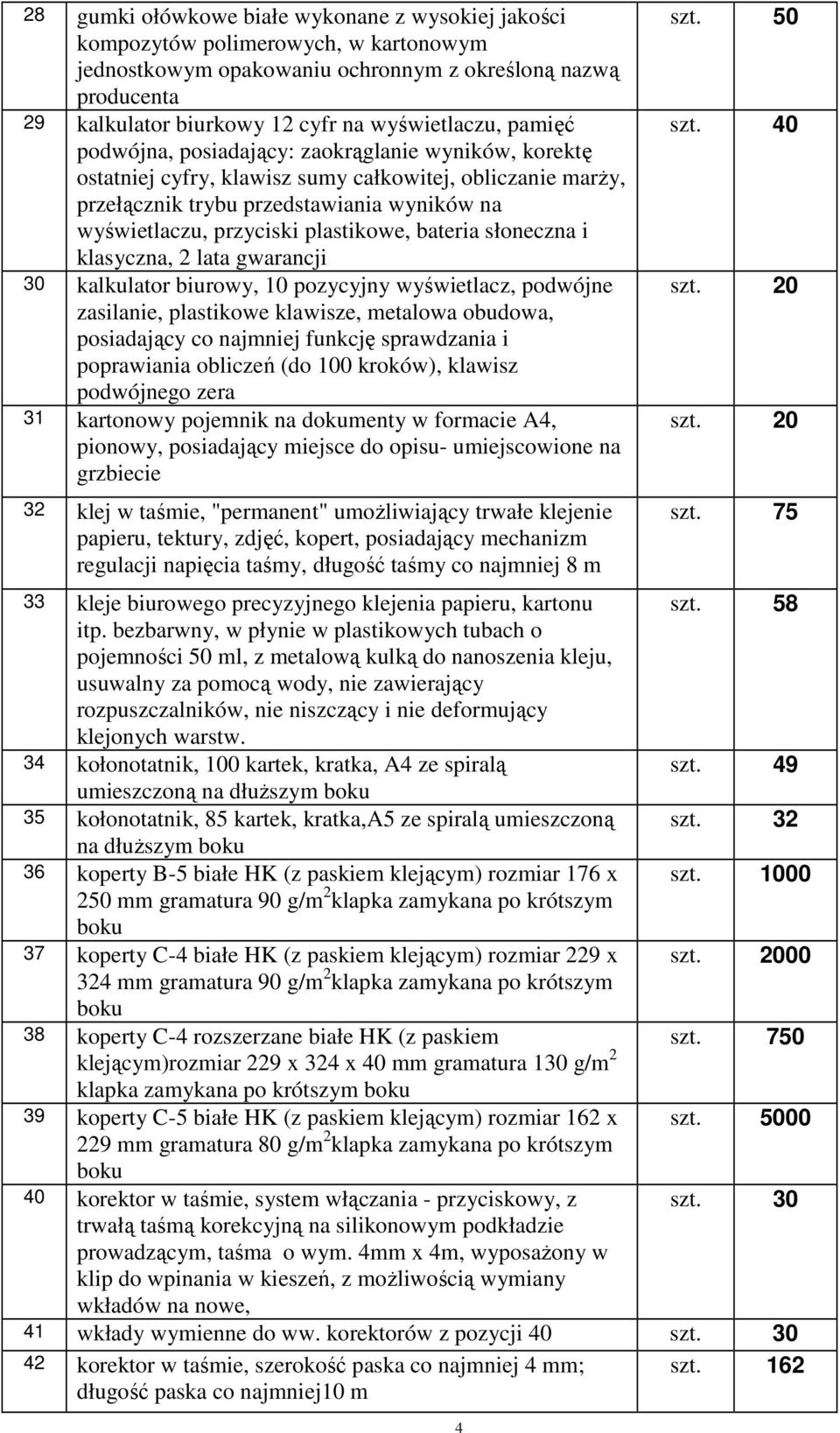 przyciski plastikowe, bateria słoneczna i klasyczna, 2 lata gwarancji 30 kalkulator biurowy, 10 pozycyjny wyświetlacz, podwójne zasilanie, plastikowe klawisze, metalowa obudowa, posiadający co