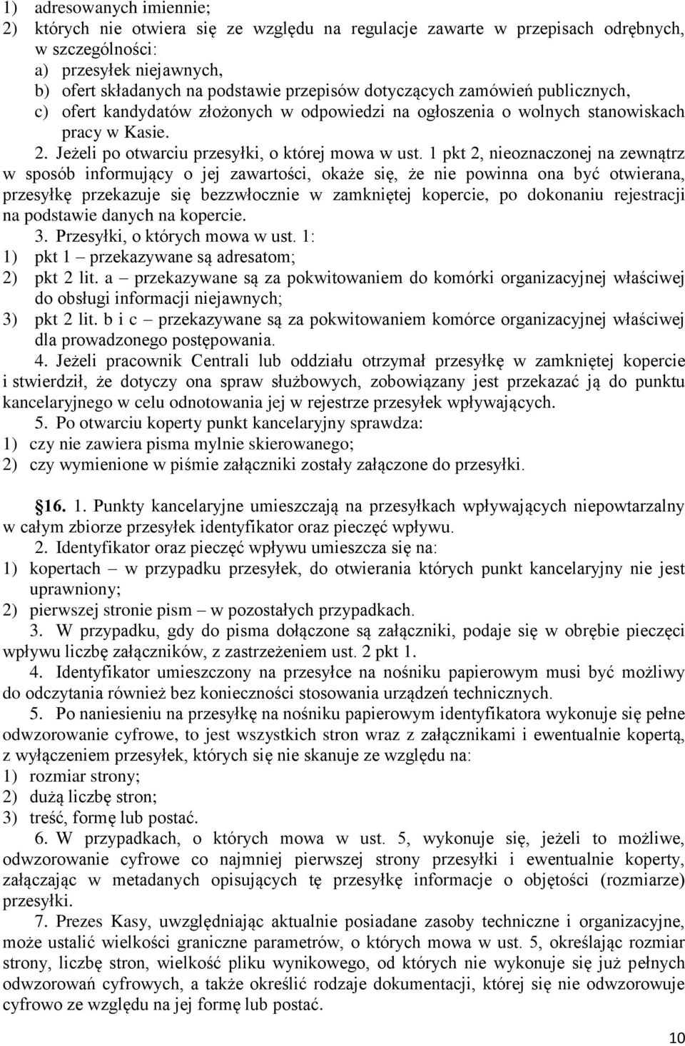 1 pkt 2, nieoznaczonej na zewnątrz w sposób informujący o jej zawartości, okaże się, że nie powinna ona być otwierana, przesyłkę przekazuje się bezzwłocznie w zamkniętej kopercie, po dokonaniu