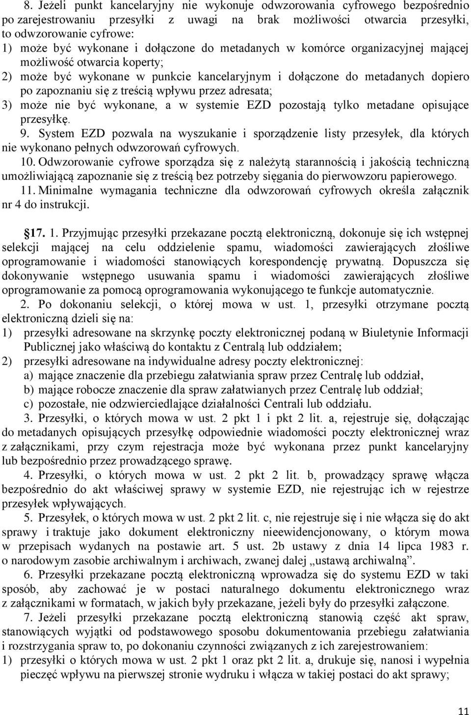 wpływu przez adresata; 3) może nie być wykonane, a w systemie EZD pozostają tylko metadane opisujące przesyłkę. 9.