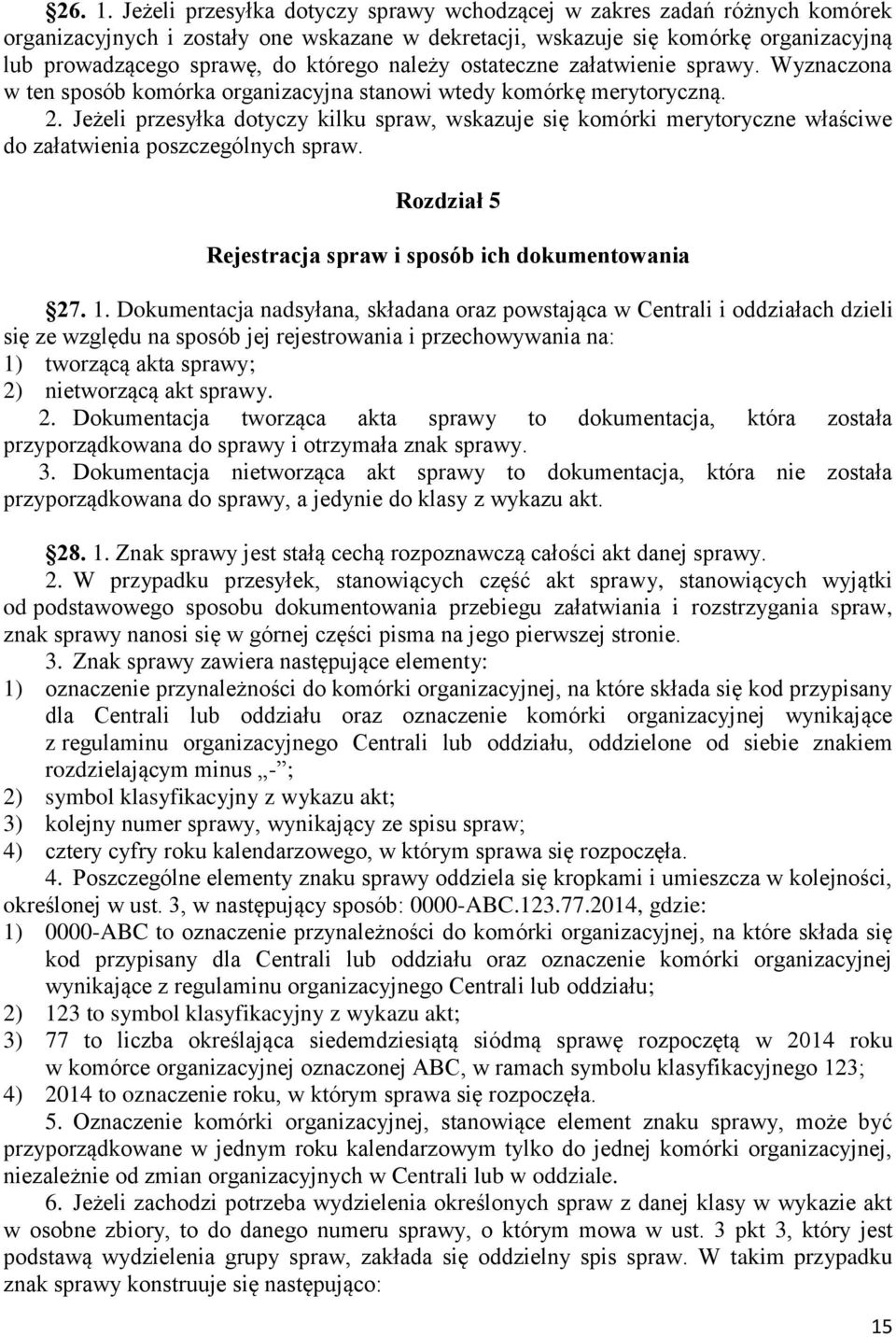 należy ostateczne załatwienie sprawy. Wyznaczona w ten sposób komórka organizacyjna stanowi wtedy komórkę merytoryczną. 2.