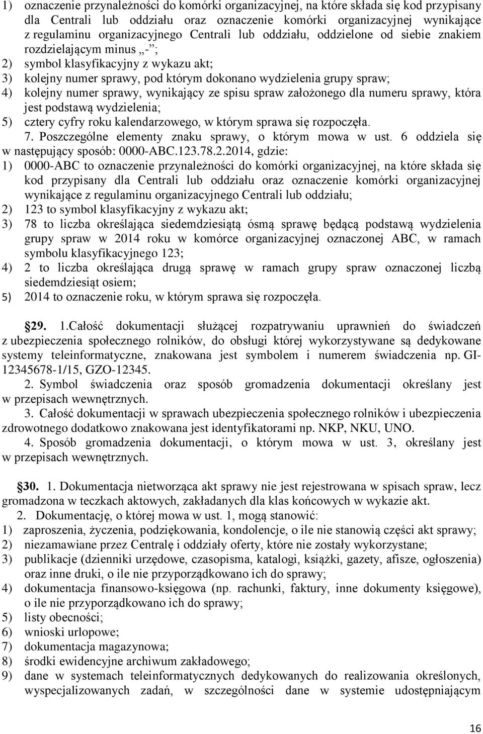 numer sprawy, wynikający ze spisu spraw założonego dla numeru sprawy, która jest podstawą wydzielenia; 5) cztery cyfry roku kalendarzowego, w którym sprawa się rozpoczęła. 7.