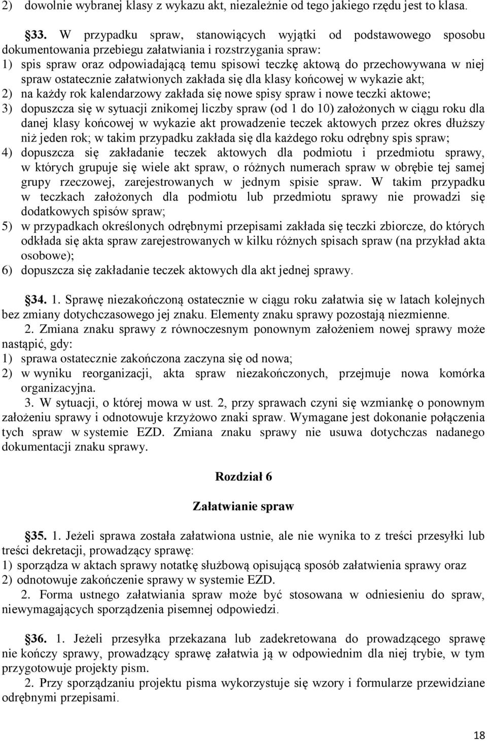 przechowywana w niej spraw ostatecznie załatwionych zakłada się dla klasy końcowej w wykazie akt; 2) na każdy rok kalendarzowy zakłada się nowe spisy spraw i nowe teczki aktowe; 3) dopuszcza się w