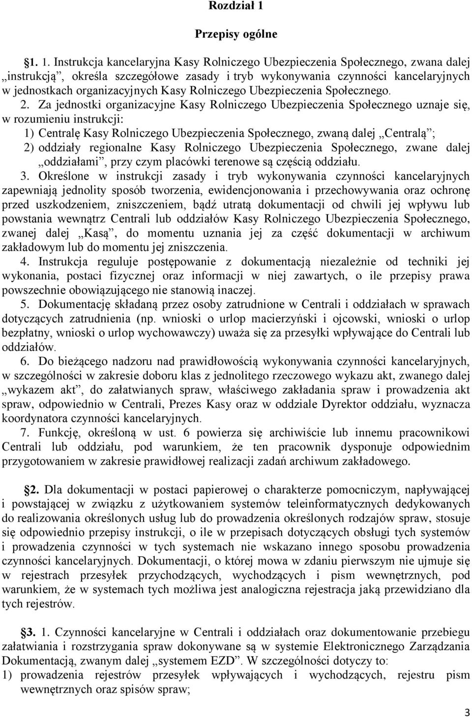 1. Instrukcja kancelaryjna Kasy Rolniczego Ubezpieczenia Społecznego, zwana dalej instrukcją, określa szczegółowe zasady i tryb wykonywania czynności kancelaryjnych w jednostkach organizacyjnych Kasy