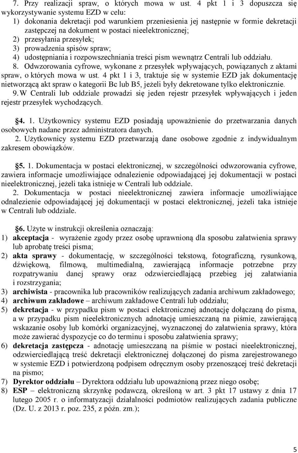 2) przesyłania przesyłek; 3) prowadzenia spisów spraw; 4) udostępniania i rozpowszechniania treści pism wewnątrz Centrali lub oddziału. 8.