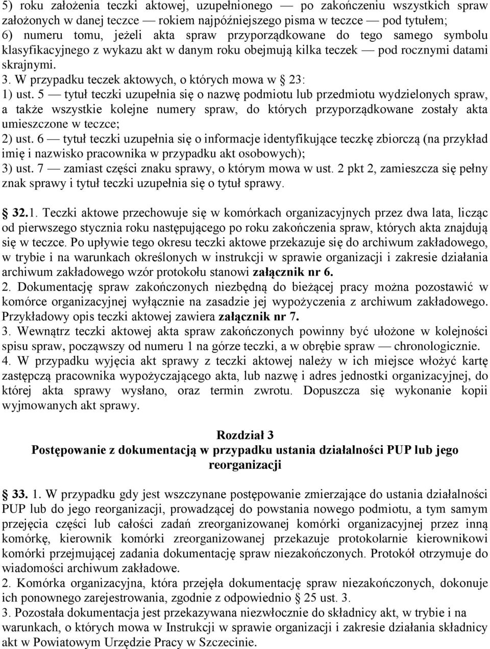 5 tytuł teczki uzupełnia się o nazwę podmiotu lub przedmiotu wydzielonych spraw, a także wszystkie kolejne numery spraw, do których przyporządkowane zostały akta umieszczone w teczce; 2) ust.