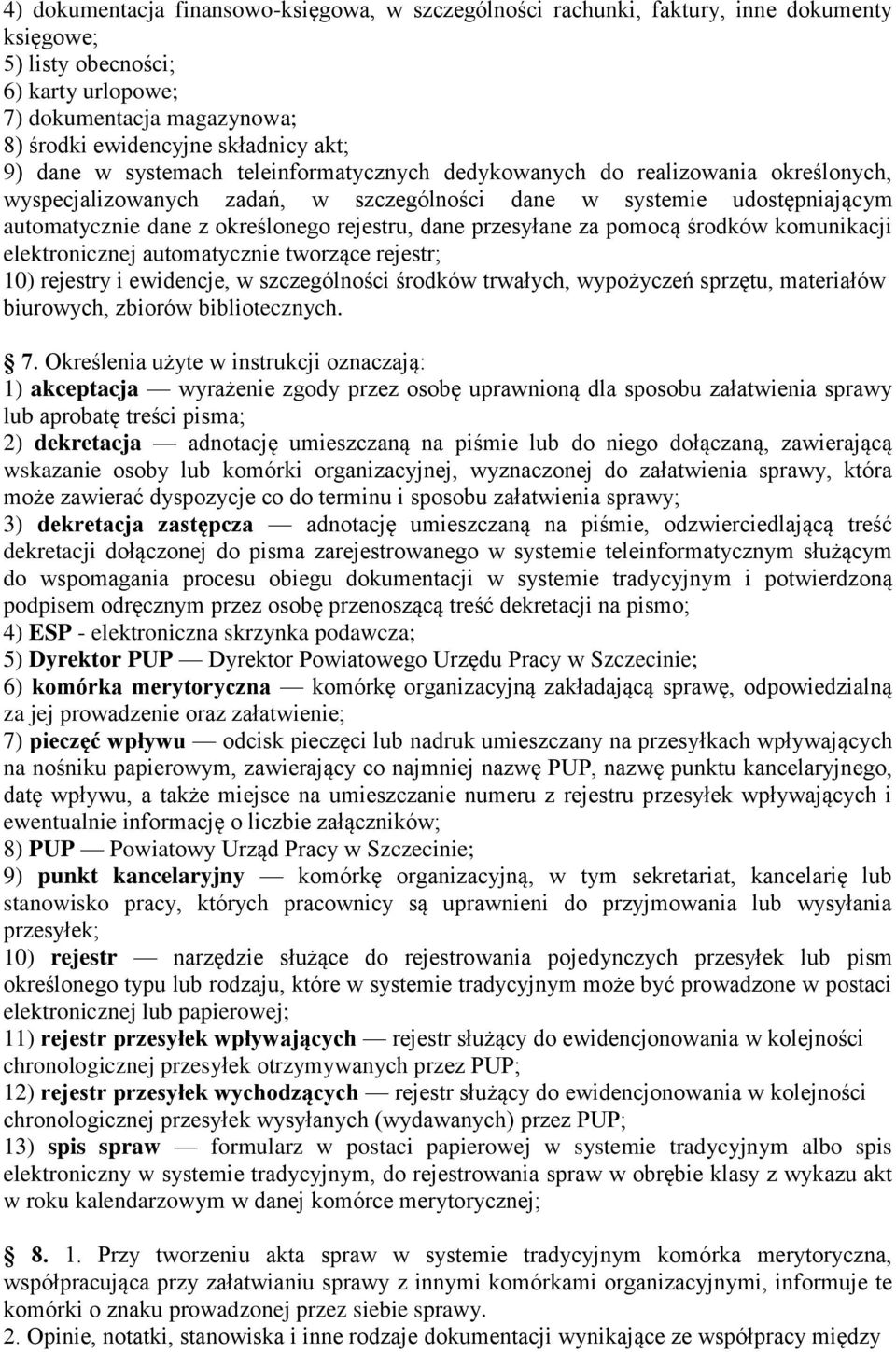 dane przesyłane za pomocą środków komunikacji elektronicznej automatycznie tworzące rejestr; 10) rejestry i ewidencje, w szczególności środków trwałych, wypożyczeń sprzętu, materiałów biurowych,