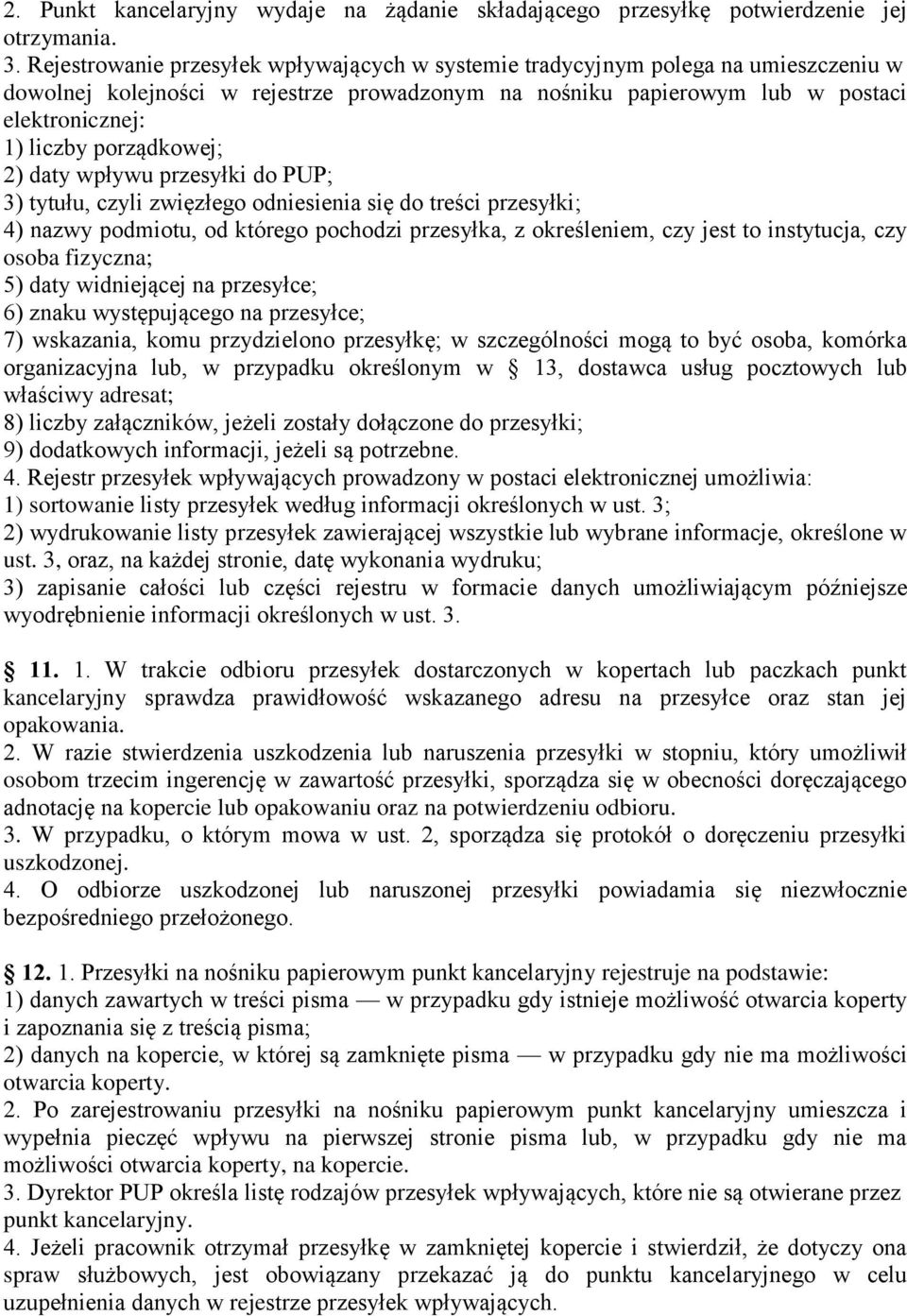 porządkowej; 2) daty wpływu przesyłki do PUP; 3) tytułu, czyli zwięzłego odniesienia się do treści przesyłki; 4) nazwy podmiotu, od którego pochodzi przesyłka, z określeniem, czy jest to instytucja,