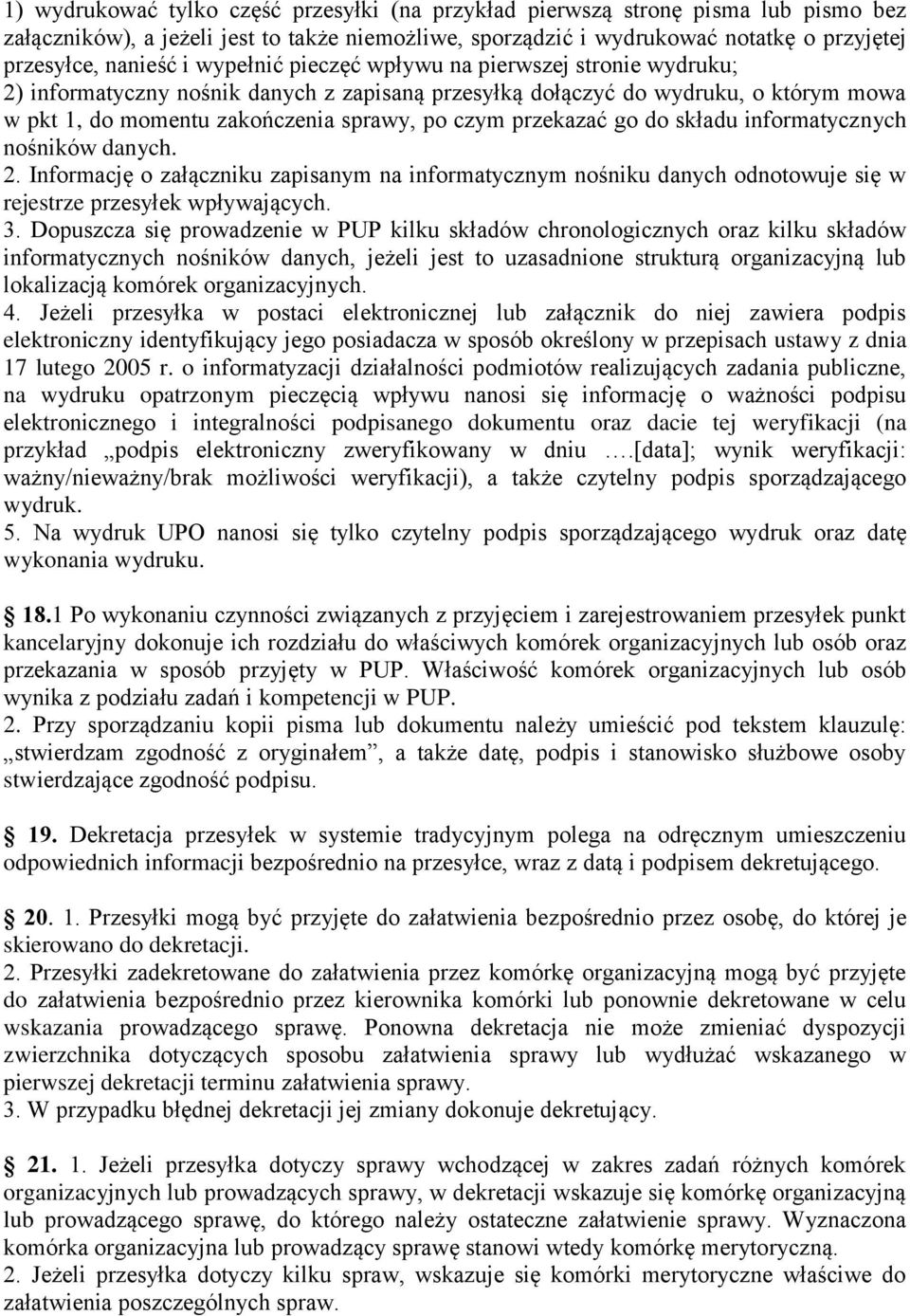 go do składu informatycznych nośników danych. 2. Informację o załączniku zapisanym na informatycznym nośniku danych odnotowuje się w rejestrze przesyłek wpływających. 3.