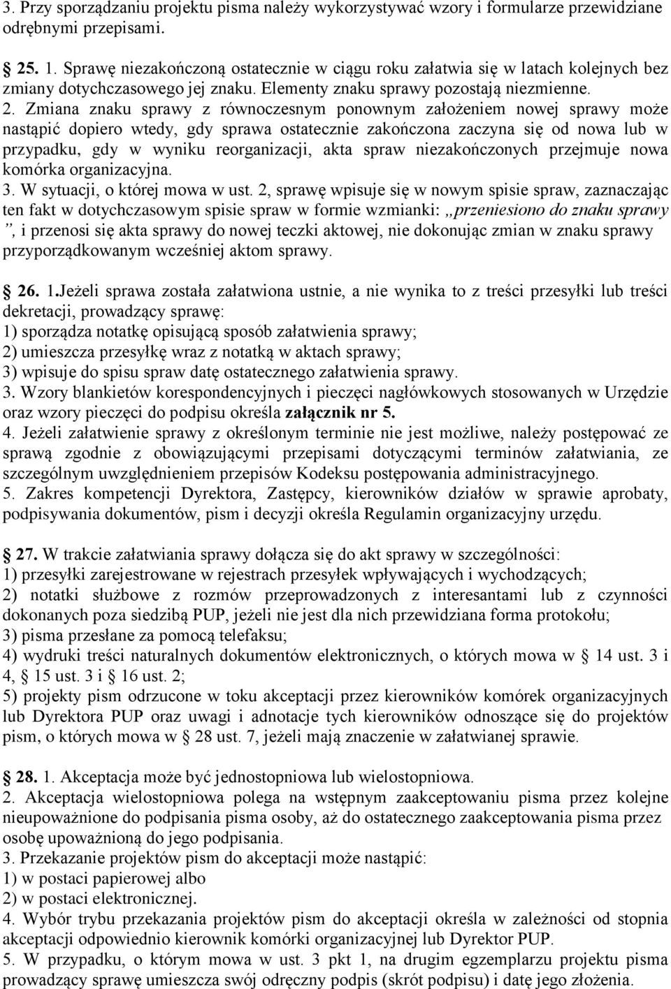 Zmiana znaku sprawy z równoczesnym ponownym założeniem nowej sprawy może nastąpić dopiero wtedy, gdy sprawa ostatecznie zakończona zaczyna się od nowa lub w przypadku, gdy w wyniku reorganizacji,