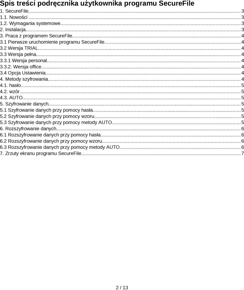 .. 5 4.2. wzór... 5 4.3. AUTO... 5 5. Szyfrowanie danych... 5 5.1 Szyfrowanie danych przy pomocy hasła...5 5.2 Szyfrowanie danych przy pomocy wzoru...5 5.3 Szyfrowanie danych przy pomocy metody AUTO.