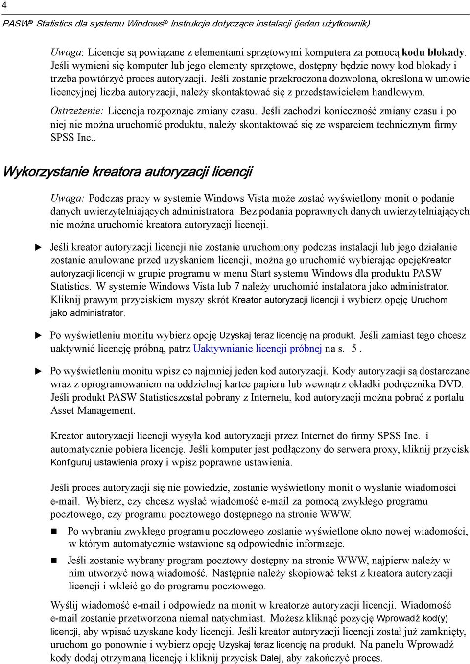 Jeśli zostanie przekroczona dozwolona, określona w umowie licencyjnej liczba autoryzacji, należy skontaktować się z przedstawicielem handlowym. Ostrzeżenie: Licencja rozpoznaje zmiany czasu.