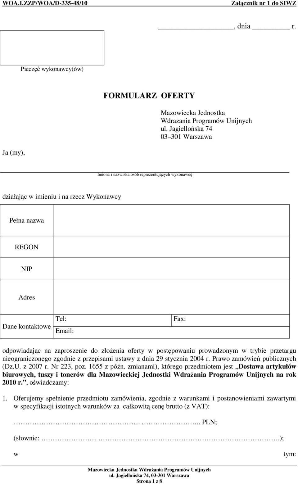 odpowiadając na zaproszenie do złoŝenia oferty w postępowaniu prowadzonym w trybie przetargu nieograniczonego zgodnie z przepisami ustawy z dnia 29 stycznia 2004 r. Prawo zamówień publicznych (Dz.U.