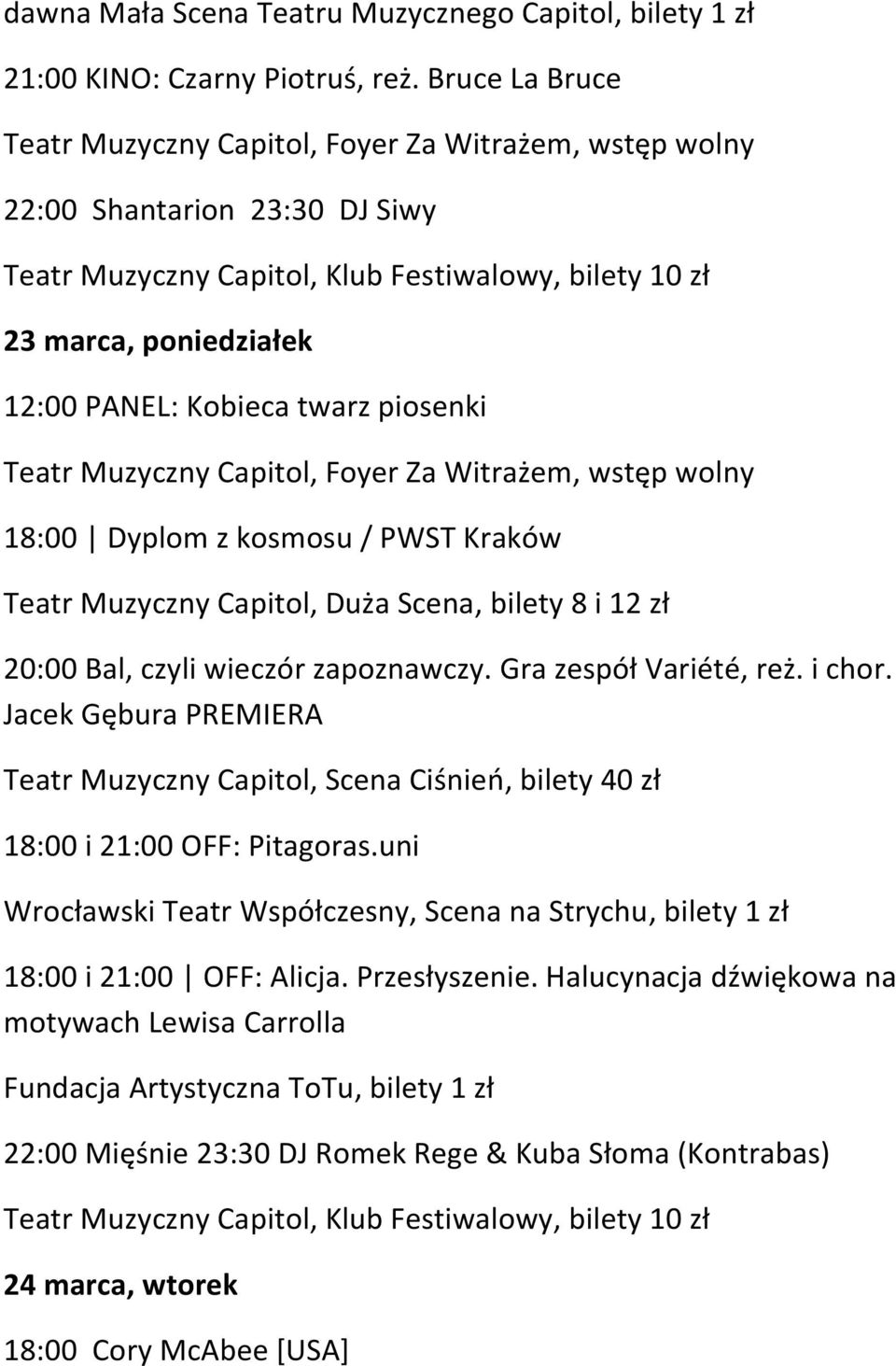 Scena, bilety 8 i 12 zł 20:00 Bal, czyli wieczór zapoznawczy. Gra zespół Variété, reż. i chor.