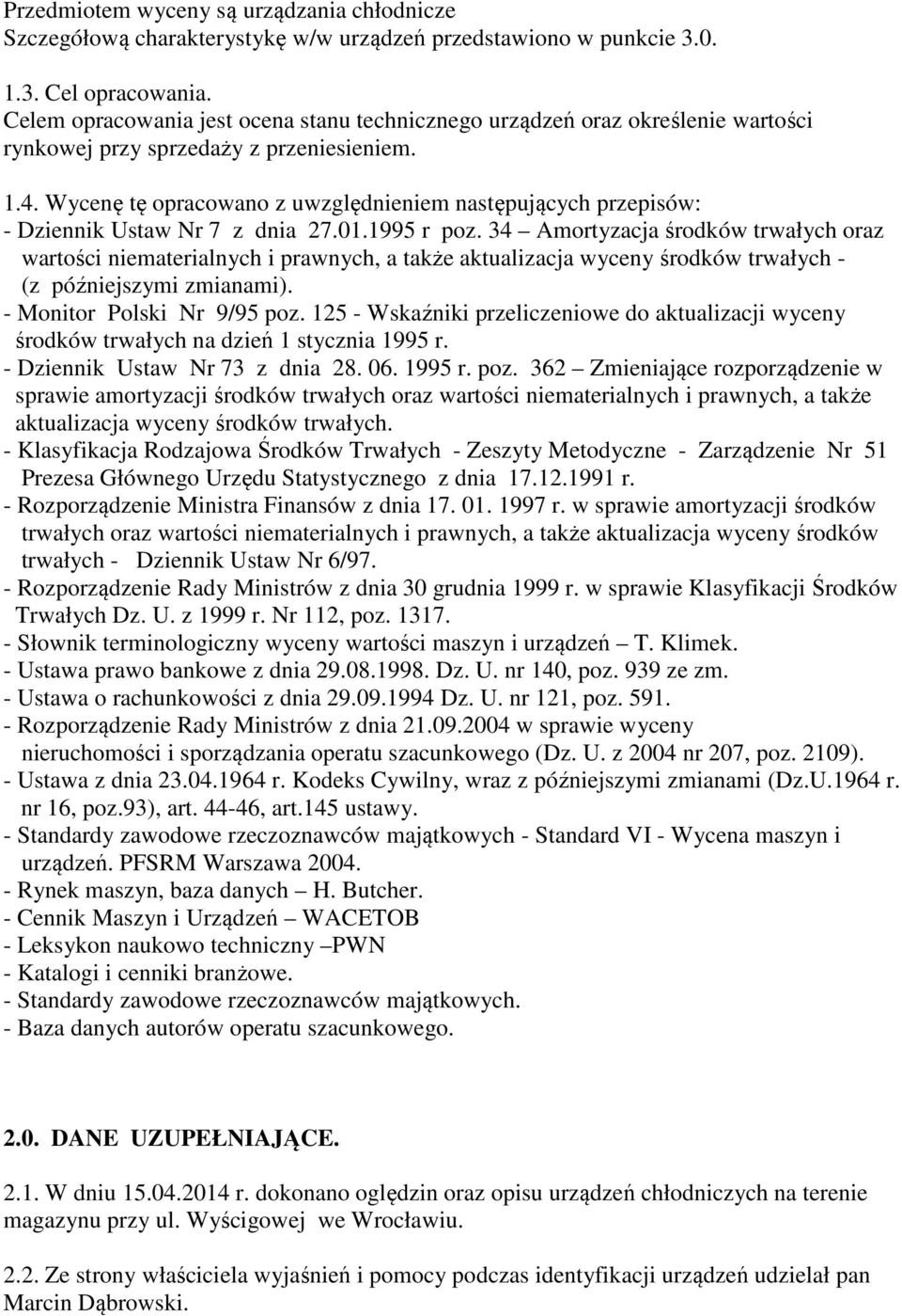 Wycenę tę opracowano z uwzględnieniem następujących przepisów: - Dziennik Ustaw Nr 7 z dnia 27.01.1995 r poz.