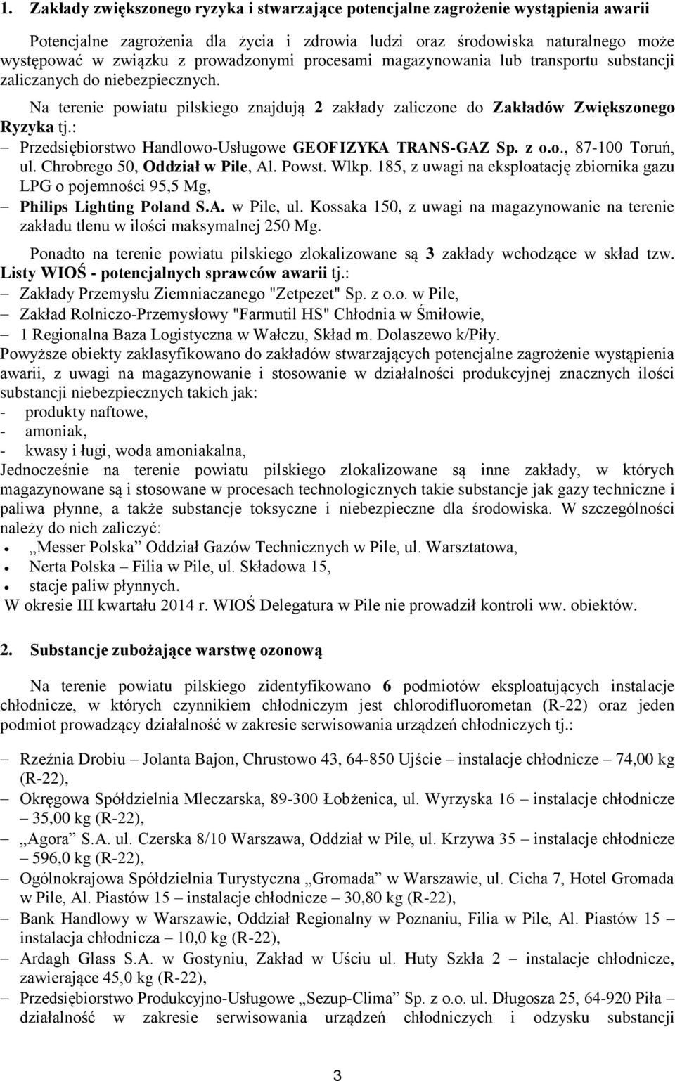 : Przedsiębiorstwo Handlowo-Usługowe GEOFIZYKA TRANS-GAZ Sp. z o.o., 87-100 Toruń, ul. Chrobrego 50, Oddział w Pile, Al. Powst. Wlkp.