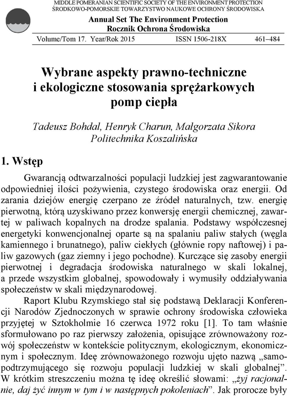 Wstęp Wybrane aspekty prawno-techniczne i ekologiczne stosowania sprężarkowych pomp ciepła Tadeusz Bohdal, Henryk Charun, Małgorzata Sikora Politechnika Koszalińska Gwarancją odtwarzalności populacji