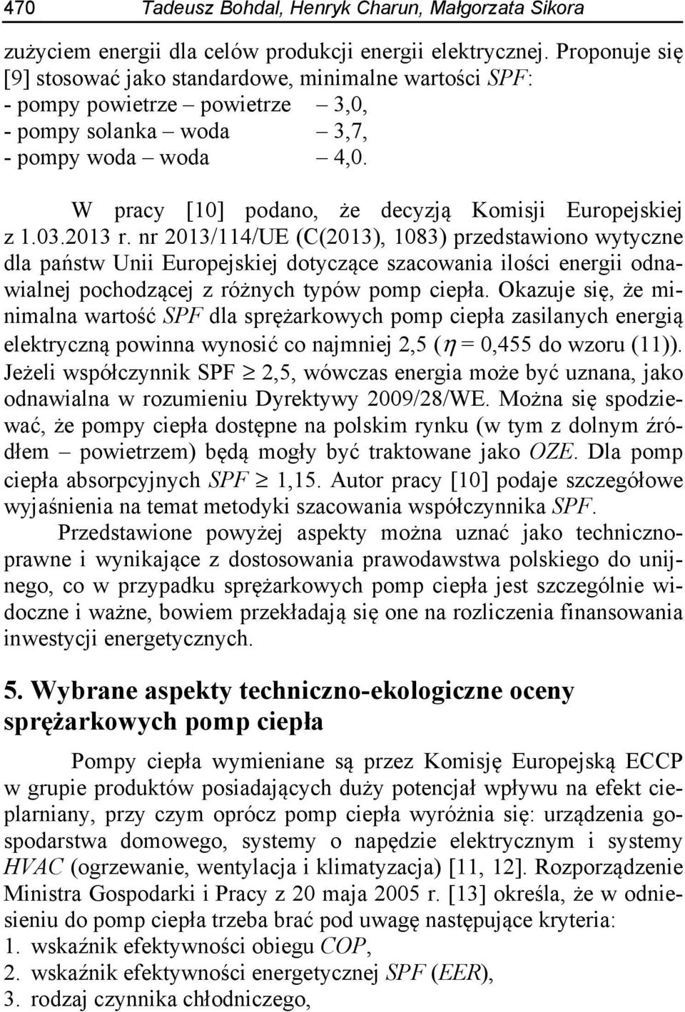W pracy [10] podano, że decyzją Komisji Europejskiej z 1.03.2013 r.