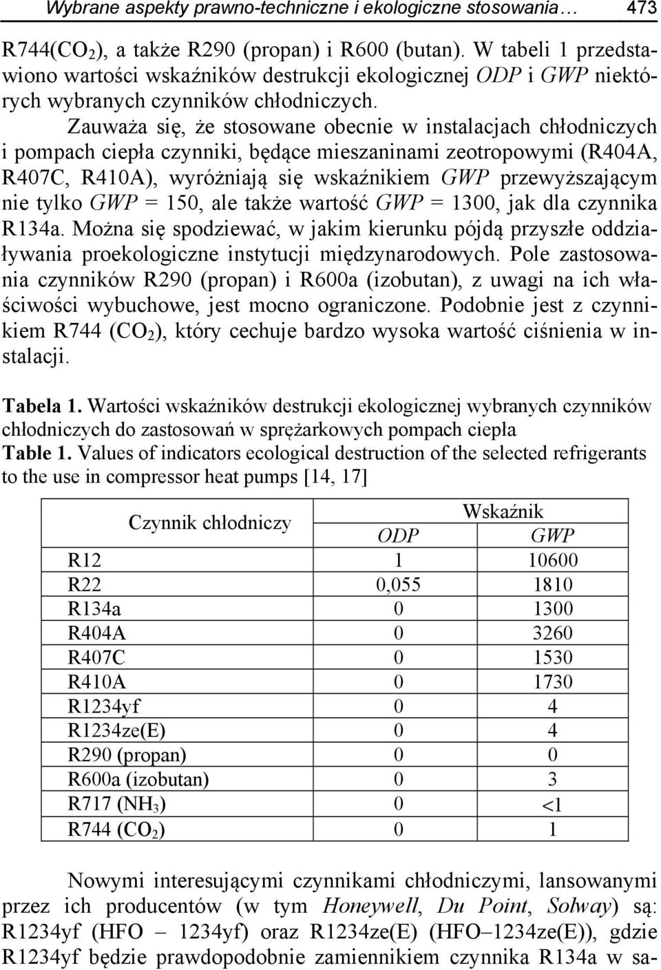 Zauważa się, że stosowane obecnie w instalacjach chłodniczych i pompach ciepła czynniki, będące mieszaninami zeotropowymi (R404A, R407C, R410A), wyróżniają się wskaźnikiem GWP przewyższającym nie