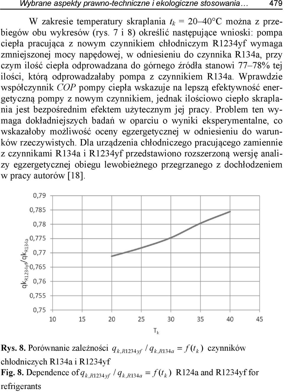 odprowadzana do górnego źródła stanowi 77 78% tej ilości, którą odprowadzałaby pompa z czynnikiem R134a.