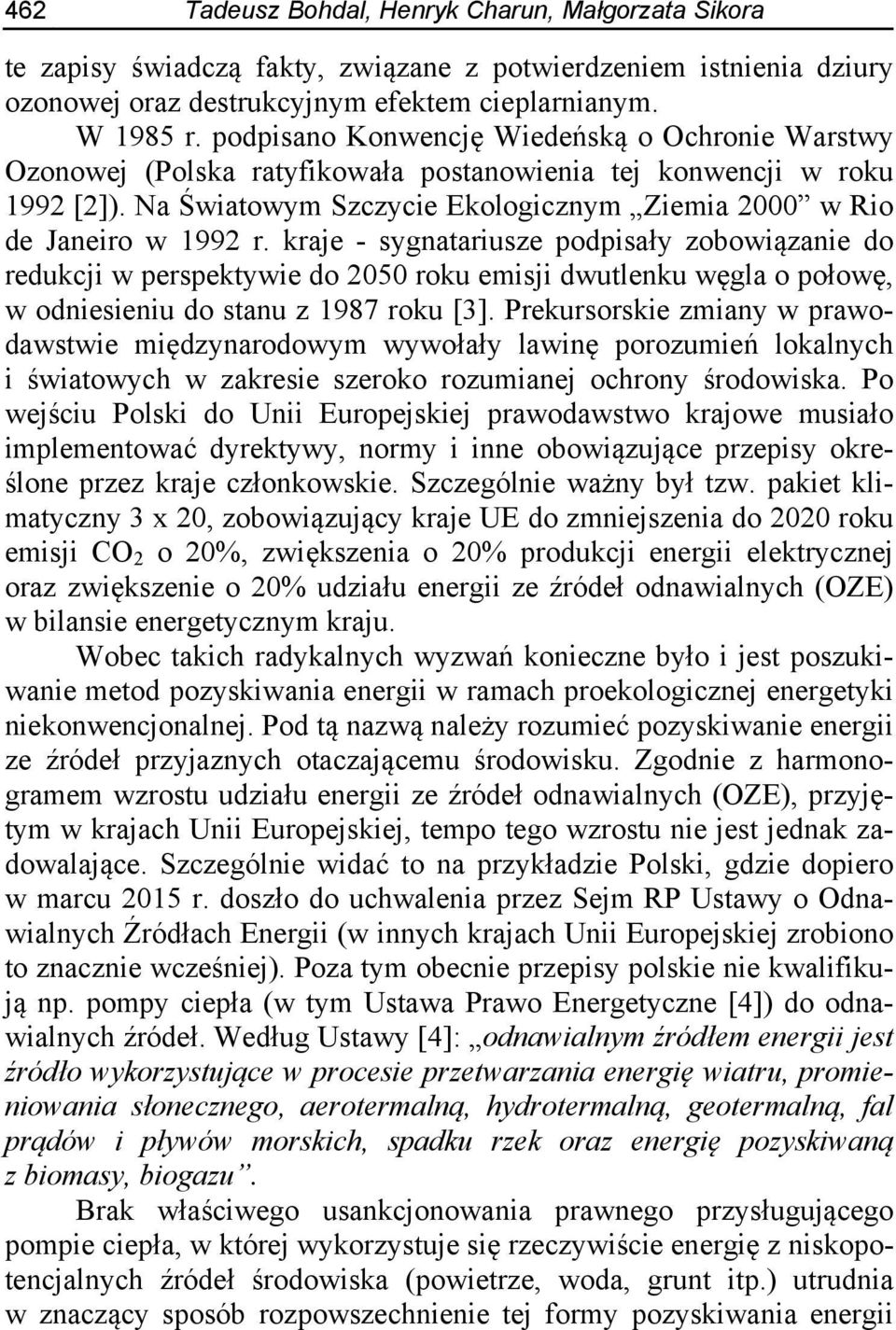 kraje - sygnatariusze podpisały zobowiązanie do redukcji w perspektywie do 2050 roku emisji dwutlenku węgla o połowę, w odniesieniu do stanu z 1987 roku [3].