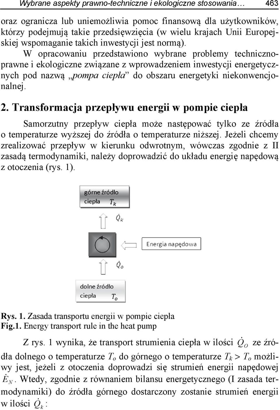 W opracowaniu przedstawiono wybrane problemy technicznoprawne i ekologiczne związane z wprowadzeniem inwestycji energetycznych pod nazwą pompa ciepła do obszaru energetyki niekonwencjonalnej. 2.