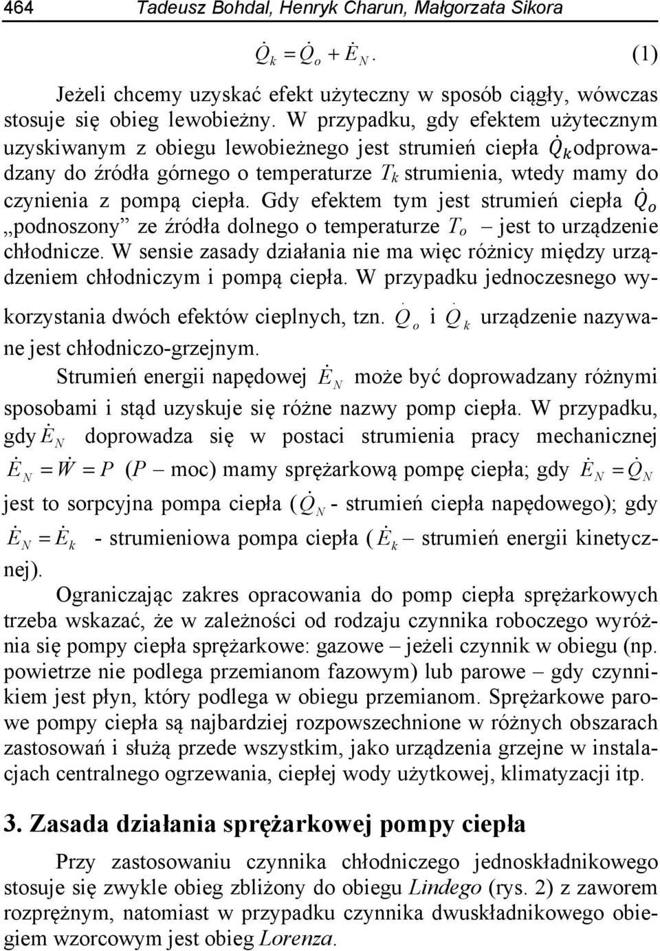 Gdy efektem tym jest strumień ciepła podnoszony ze źródła dolnego o temperaturze T o jest to urządzenie chłodnicze.