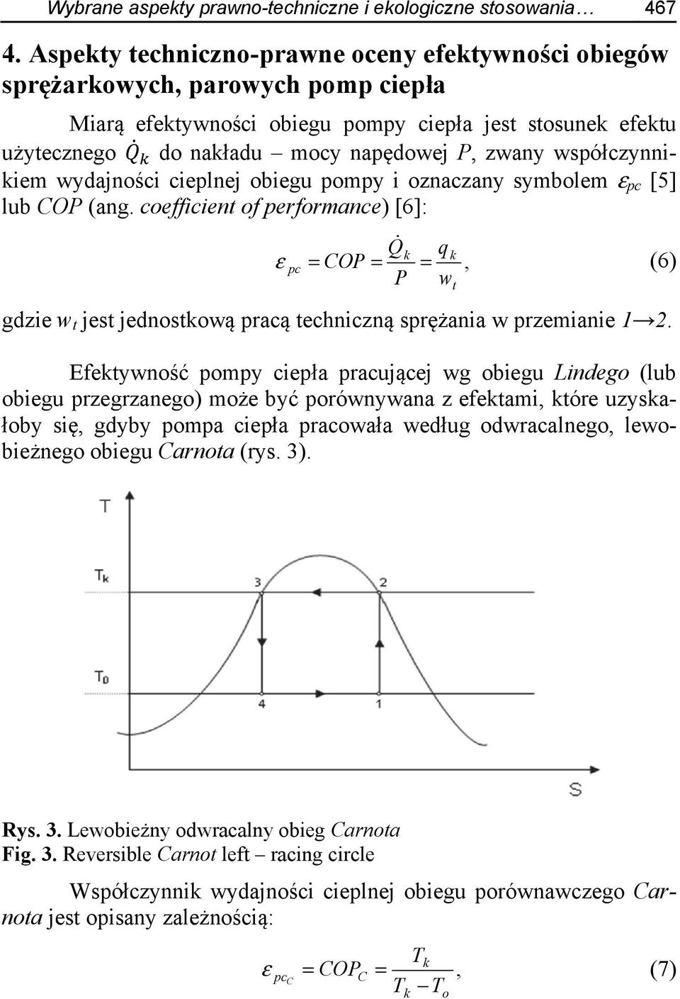 współczynnikiem wydajności cieplnej obiegu pompy i oznaczany symbolem ε pc [5] lub COP (ang.