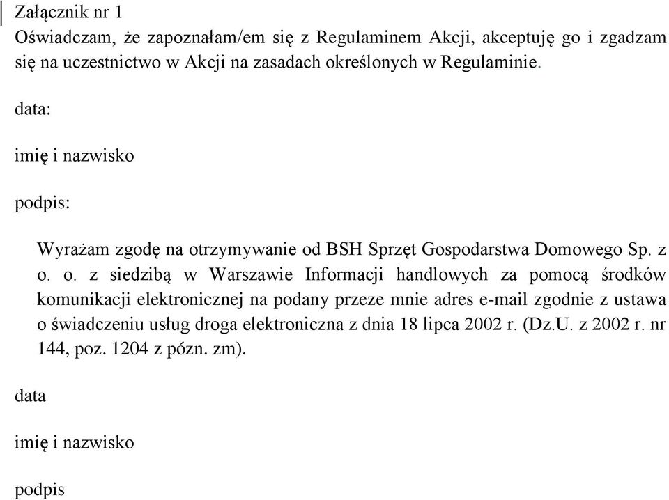 o. z siedzibą w Warszawie Informacji handlowych za pomocą środków komunikacji elektronicznej na podany przeze mnie adres e-mail zgodnie